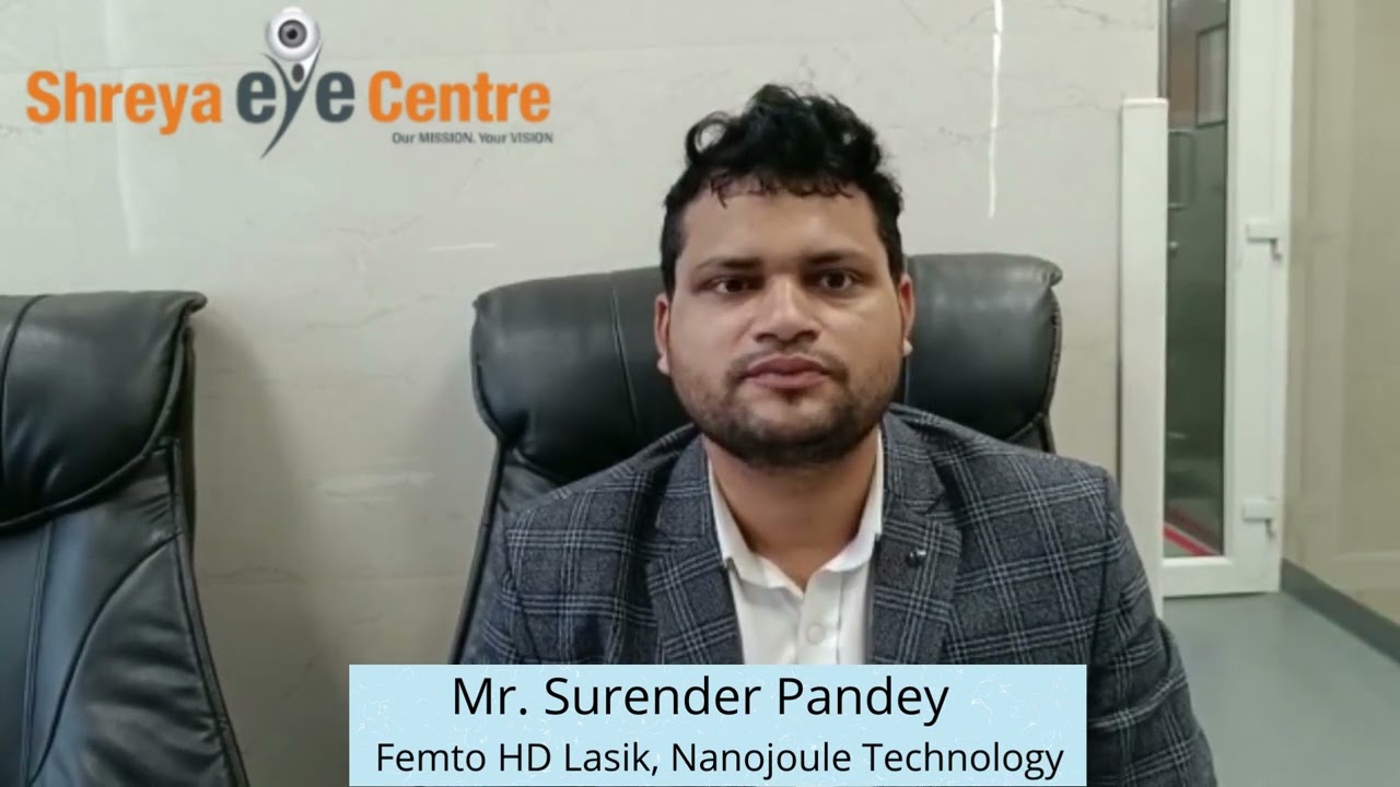 Mr  Surender Pandey shares his experience of Femto HD Lasik, Nanojoule Technology at shreya eye.