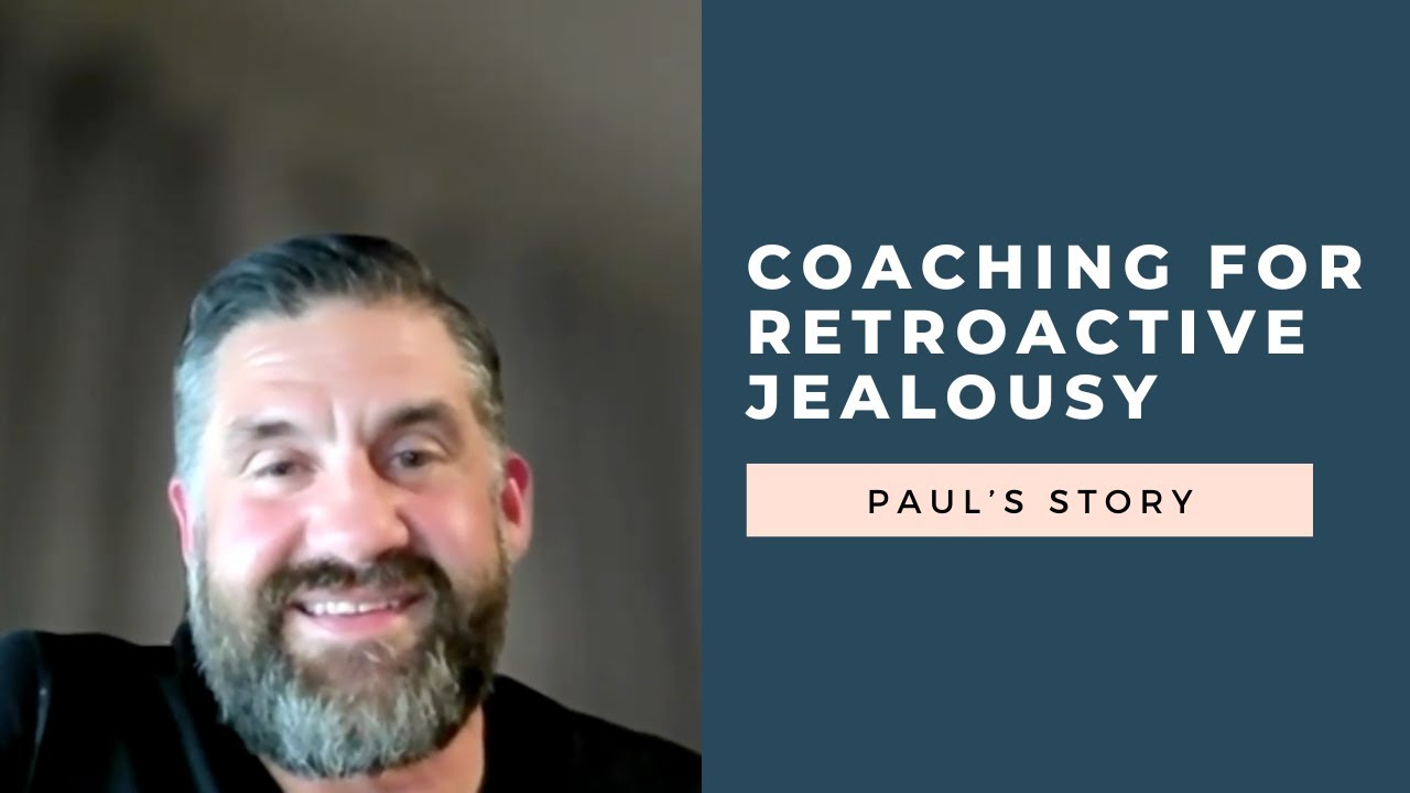How Paul Beat Retroactive Jealousy in 8 Weeks with 1:1 Coaching (When Nothing Else Worked)