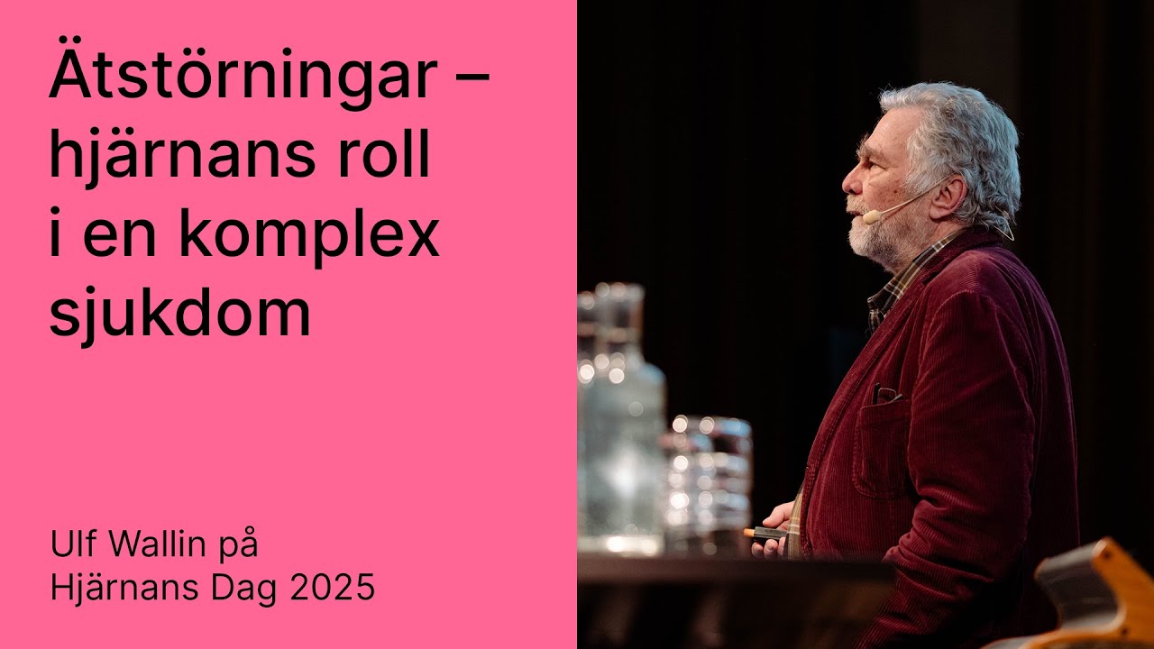 'Ätstörningar – hjärnans roll i en komplex sjukdom' med Ulf Wallin (Hjärnans Dag 2025)