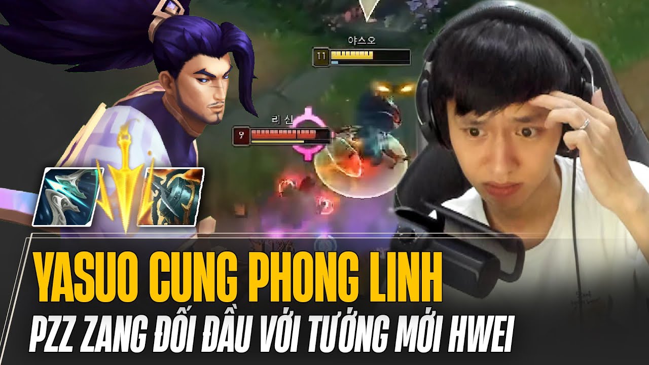 PZ ZZANG ĐỔI GIÓ MÚA YASUO CUNG PHONG LINH CỰC KHÉT KHI ĐỐI ĐẦU VỚI TƯỚNG MỚI HWEI