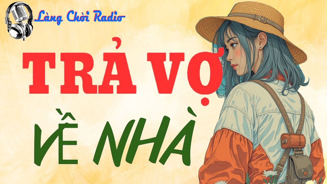 Truyện thực tế cả xóm khen hay: TRẢ VỢ VỀ NHÀ | Nghe kể truyện đêm khuya ngủ rất ngon