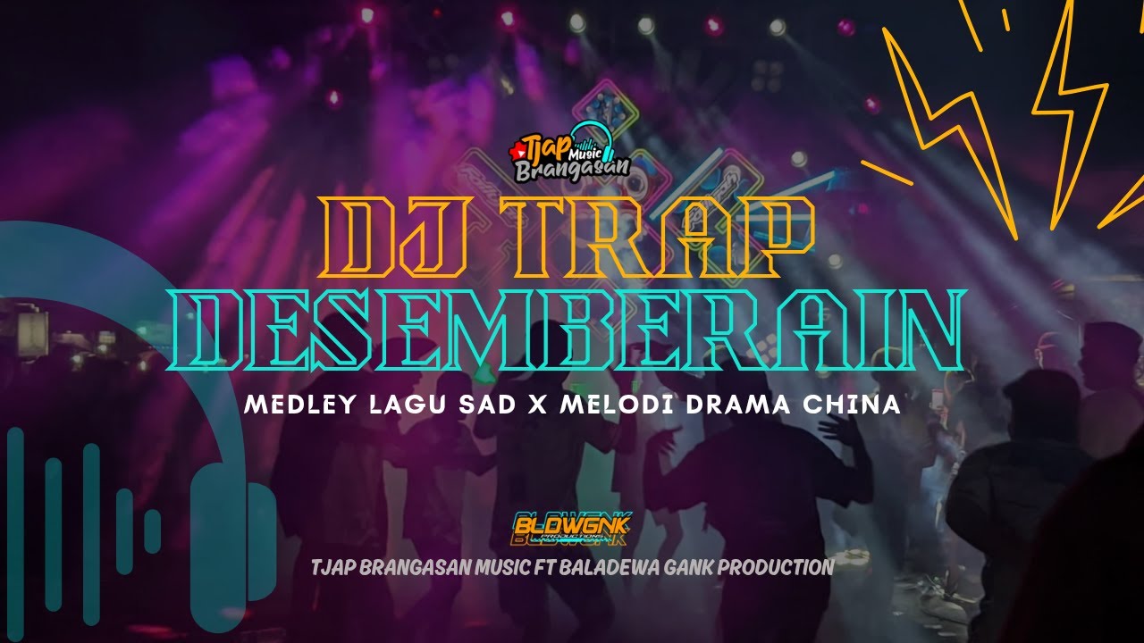 DJ TRAP SAD DESEMBERAIN X MELODI DRAMA CHINA ~ TJAP BRANGASAN MUSIC FT BALADEWA GANK PRODUCTION