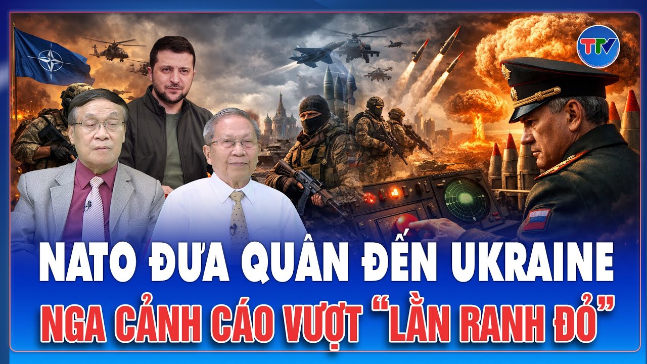 ĐIỂM NÓNG QUỐC TẾ: NATO đưa quân vào Ukraine tham chiến, Nga tuyên bố sắp vượt “lằn ranh đỏ”