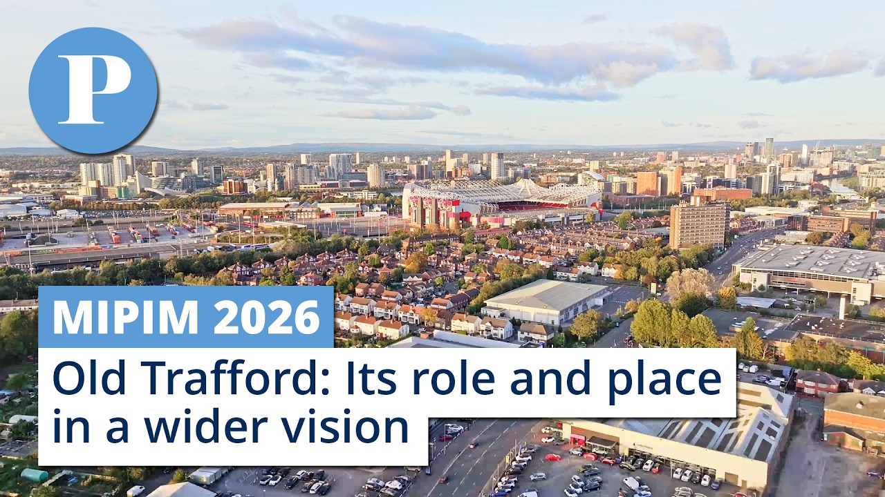 Old Trafford: Its role and place in a wider vision | MIPIM 2026