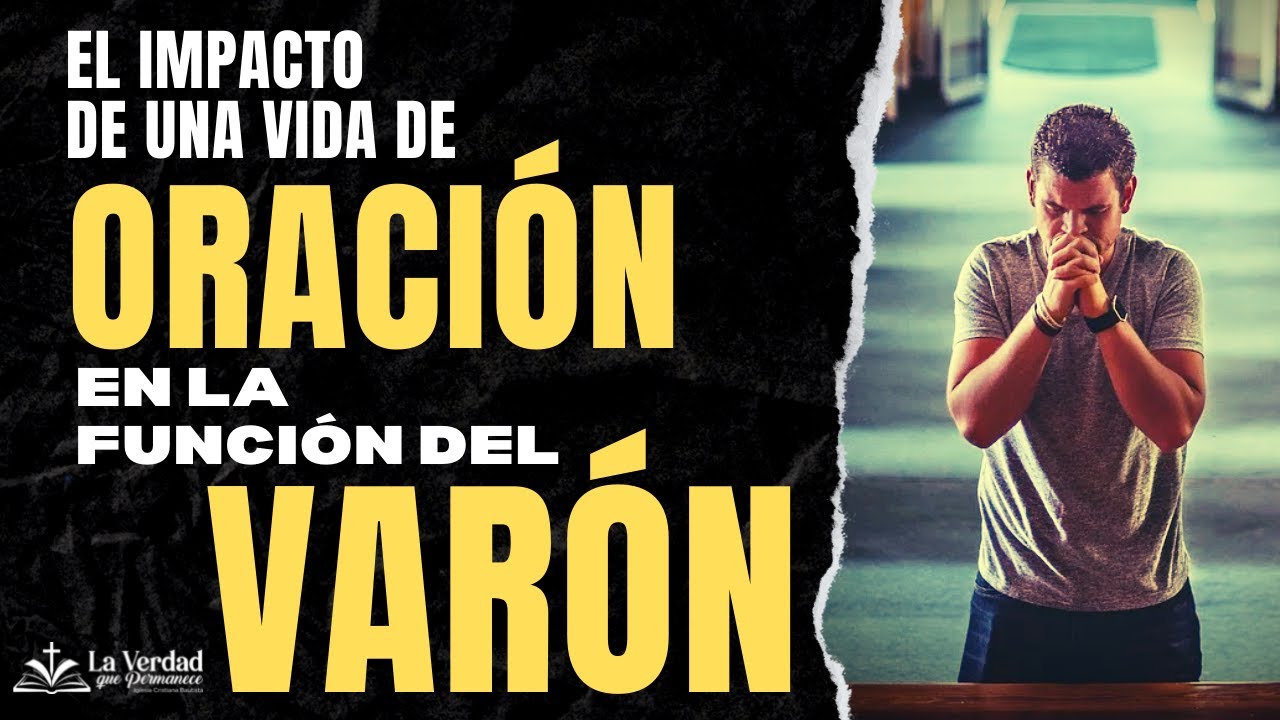 EL IMPACTO DE UNA VIDA DE ORACIÓN EN LA FUNCIÓN DEL VARÓN. 1A TIMOTEO 2:8