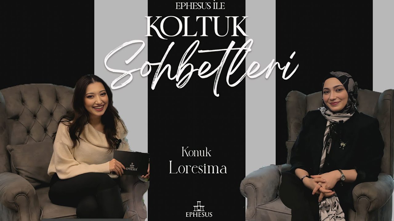 Ephesus ile Koltuk Sohbetleri: LORESİMA