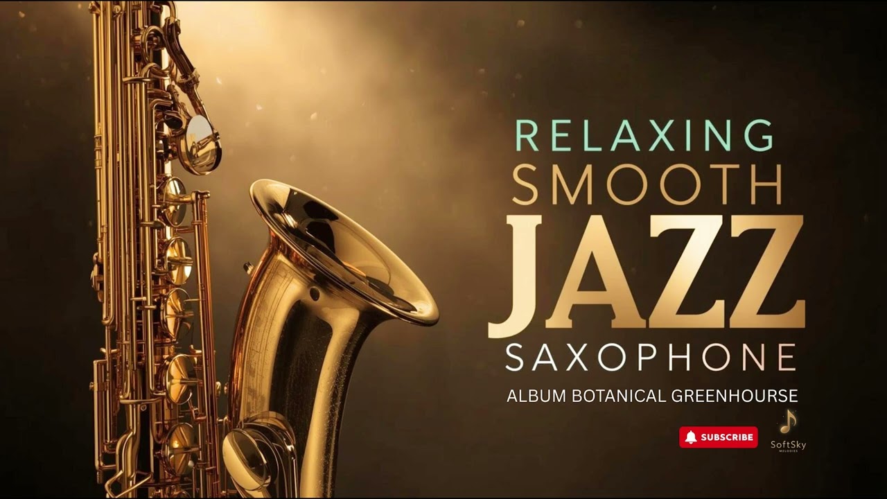 Smooth Jazz Saxophone 🪴 Botanical Greenhouse Echoes – Relaxing Jazz for Peaceful Nature & Calm Focus