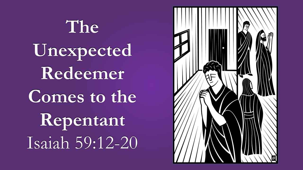 Sermon: The Unexpected Redeemer Comes to the Repentant - Isaiah 59:12-20