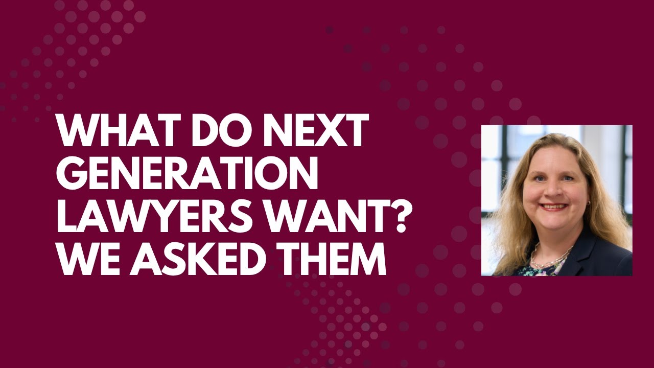 What Do Next Generation Lawyers Want? We Asked Them