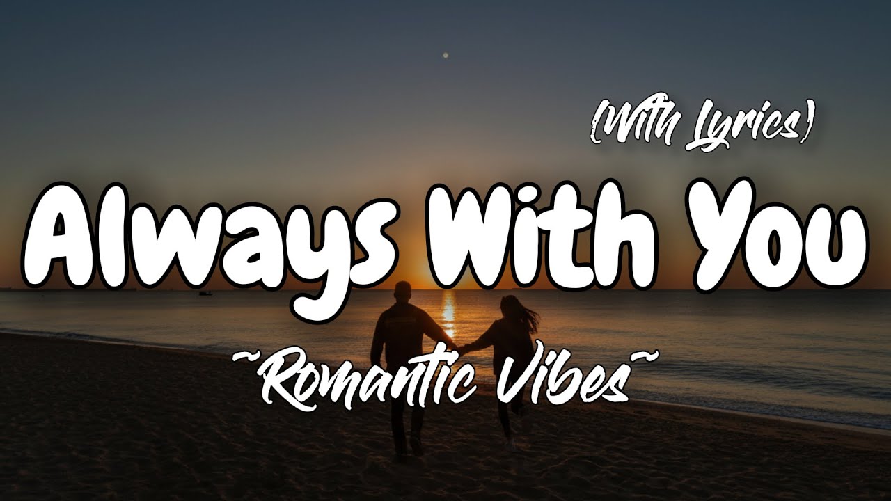 ALWAYS WITH YOU – Emotional Romantic Ballad | Timeless Romantic Love Song (Lyric Video)