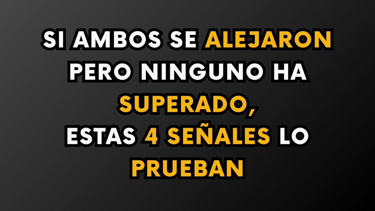 SI AMBOS SE ALEJARON PERO NINGUNO HA SUPERADO, ESTAS 4 SEÑALES LO PRUEBAN