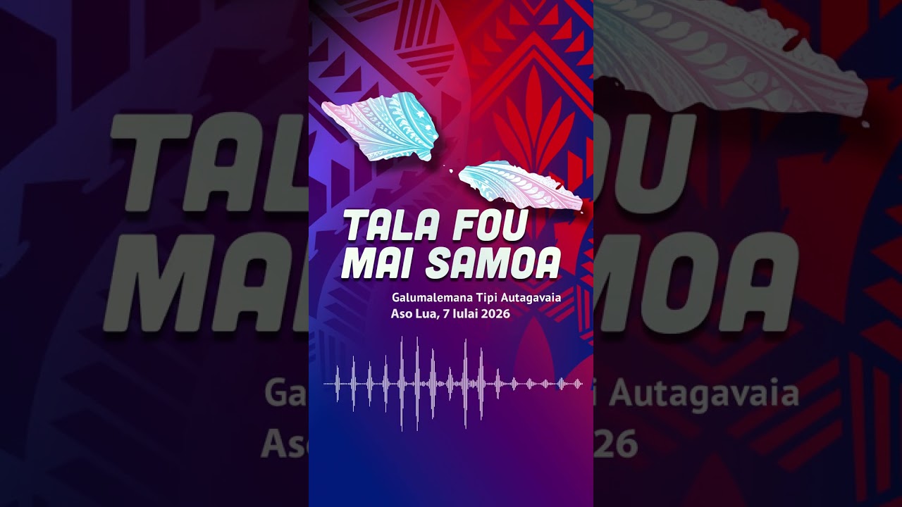 Samoa News Today | 07 Jul 2026 | Tala Fou Mai Samoa