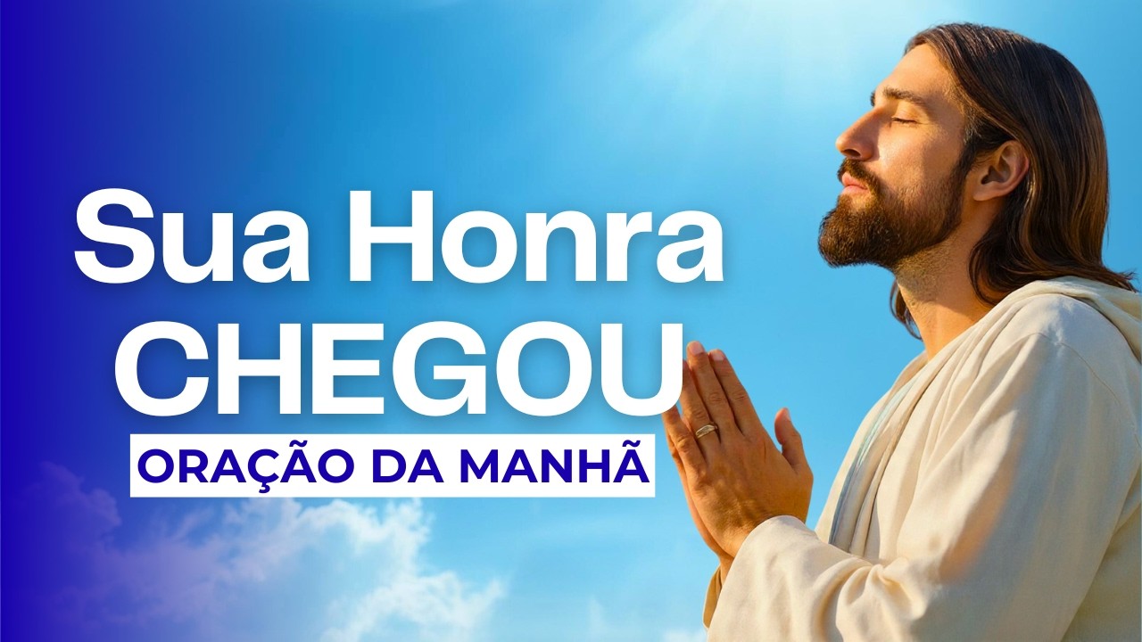 Oração da Manhã – O Tempo da Humilhação Chegou ao Fim | Dia 4