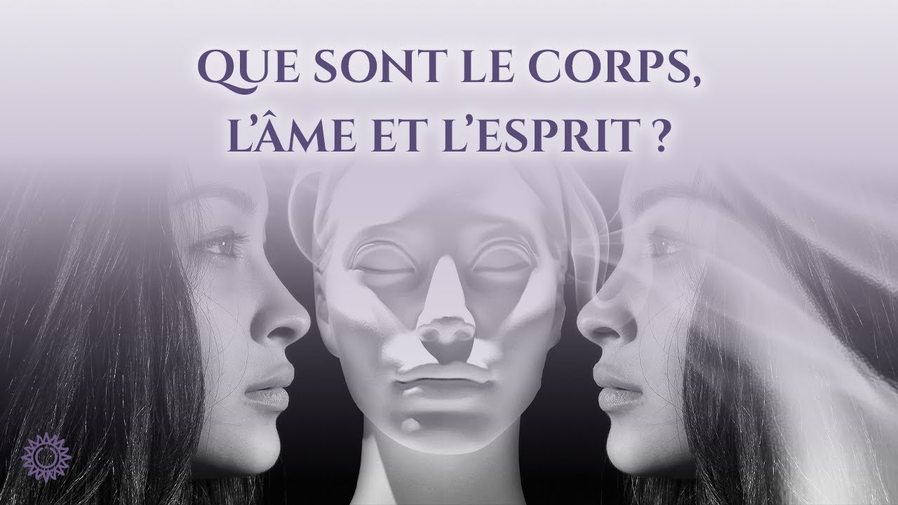 ☯ QUE SONT LE CORPS, L'&Acirc;ME ET L'ESPRIT ?