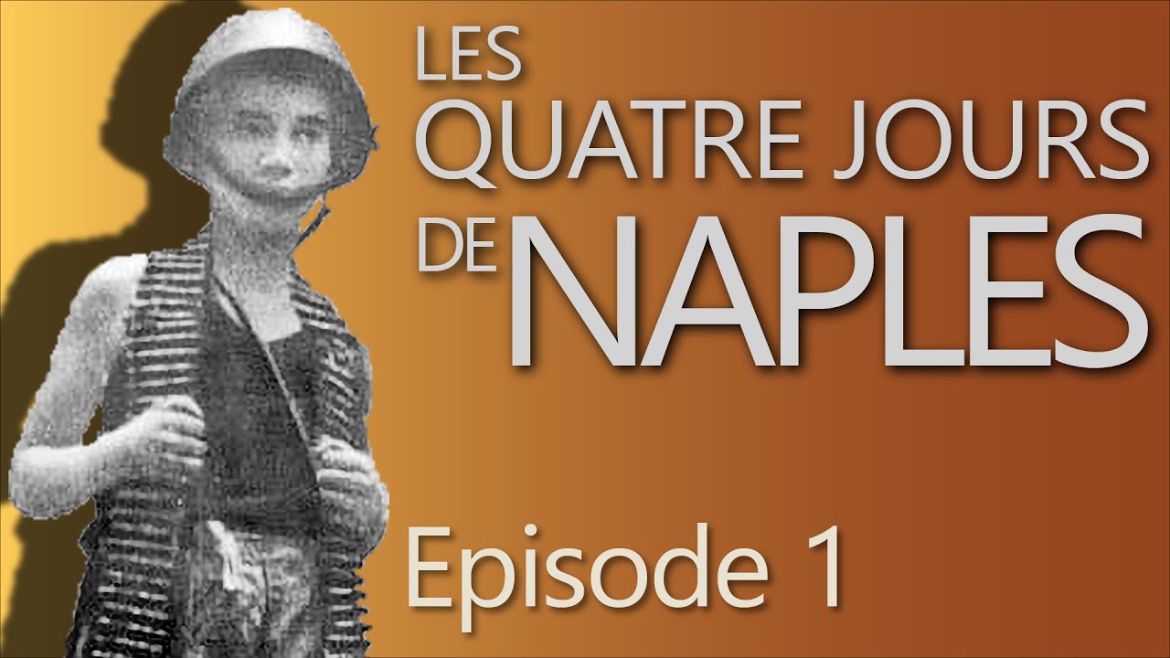 L'Italie et la seconde guerre mondiale : les Quatre jours de Naples, l'inévitable éruption - 1/3