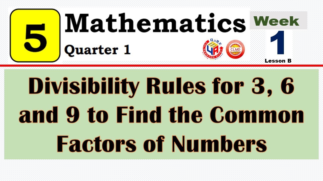 MATH 5 QUARTER 1 - WEEK 1 | DIVISIBILITY RULES FOR 3, 6 AND 9 TO FIND THE COMMON FACTORS OF NUMBERS