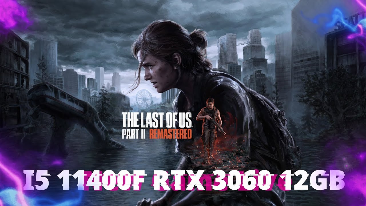 RTX 3060 12 GB i5 11400F The Last Of Us Part II Remastered Gameplay 2025