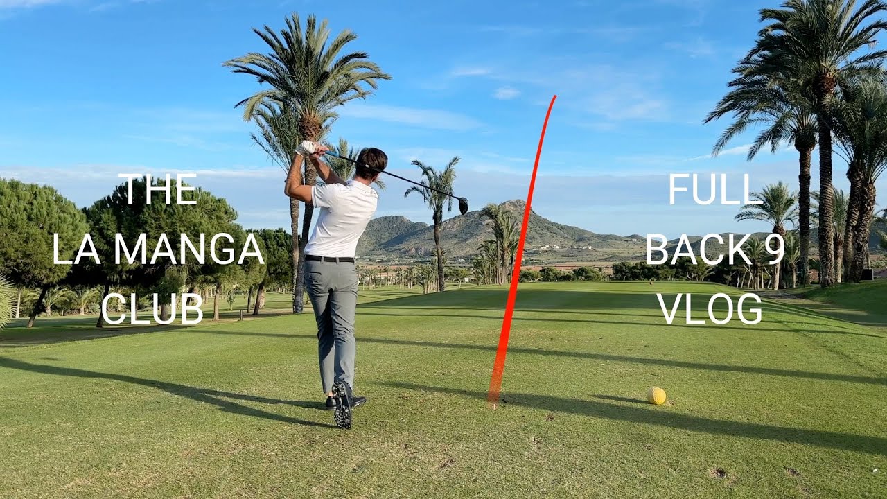 LA MANGA NORTH COURSE - FULL BACK 9 VLOG