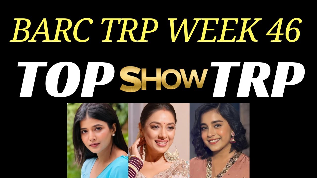 BARC TRP WEEK 46 TOP SHOW YRKKH , MANNAT , VASUDHA