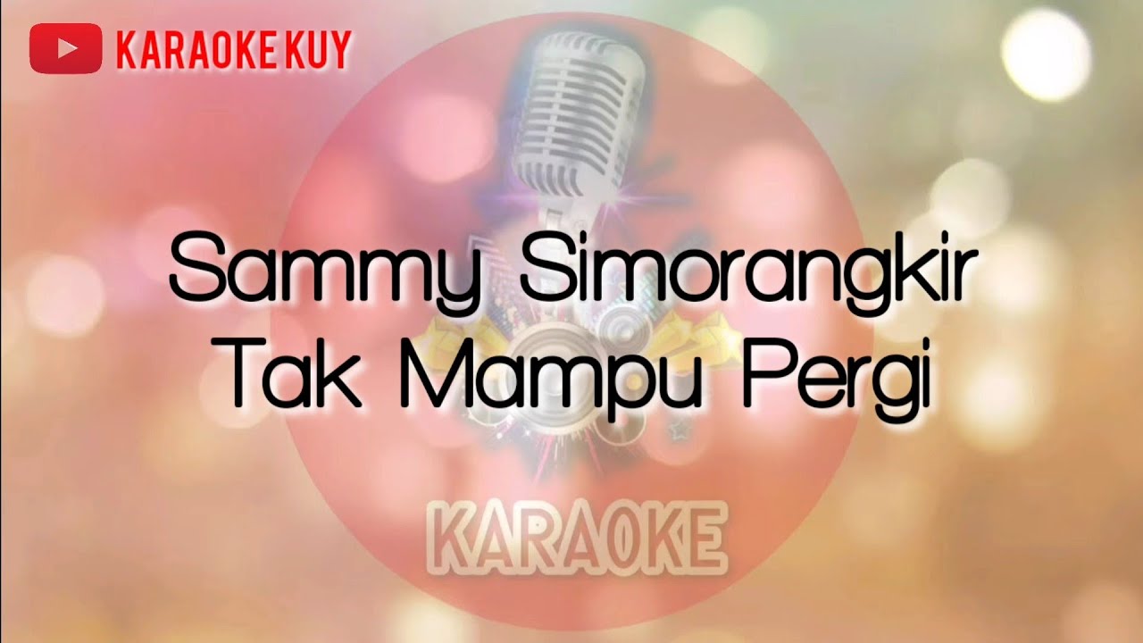 Sammy Simorangkir - Tak Mampu Pergi (Karaoke Version)