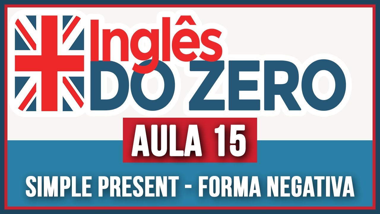 INGLÊS DO ZERO - Aula 15 | Simple Present - Forma Negativa