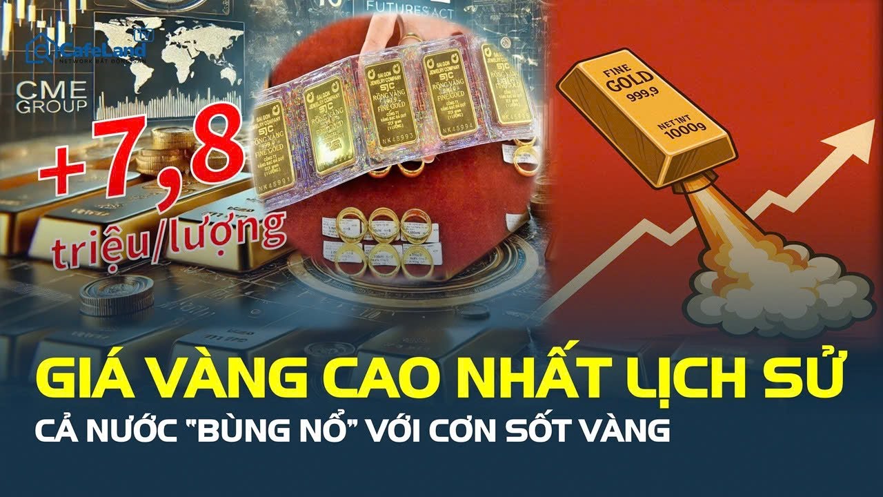 Giá vàng TĂNG MẠNH NHẤT LỊCH SỬ, chạm 190,8 triệu/lượng,  cả nước “BÙNG NỔ” với cơn sốt | CafeLand
