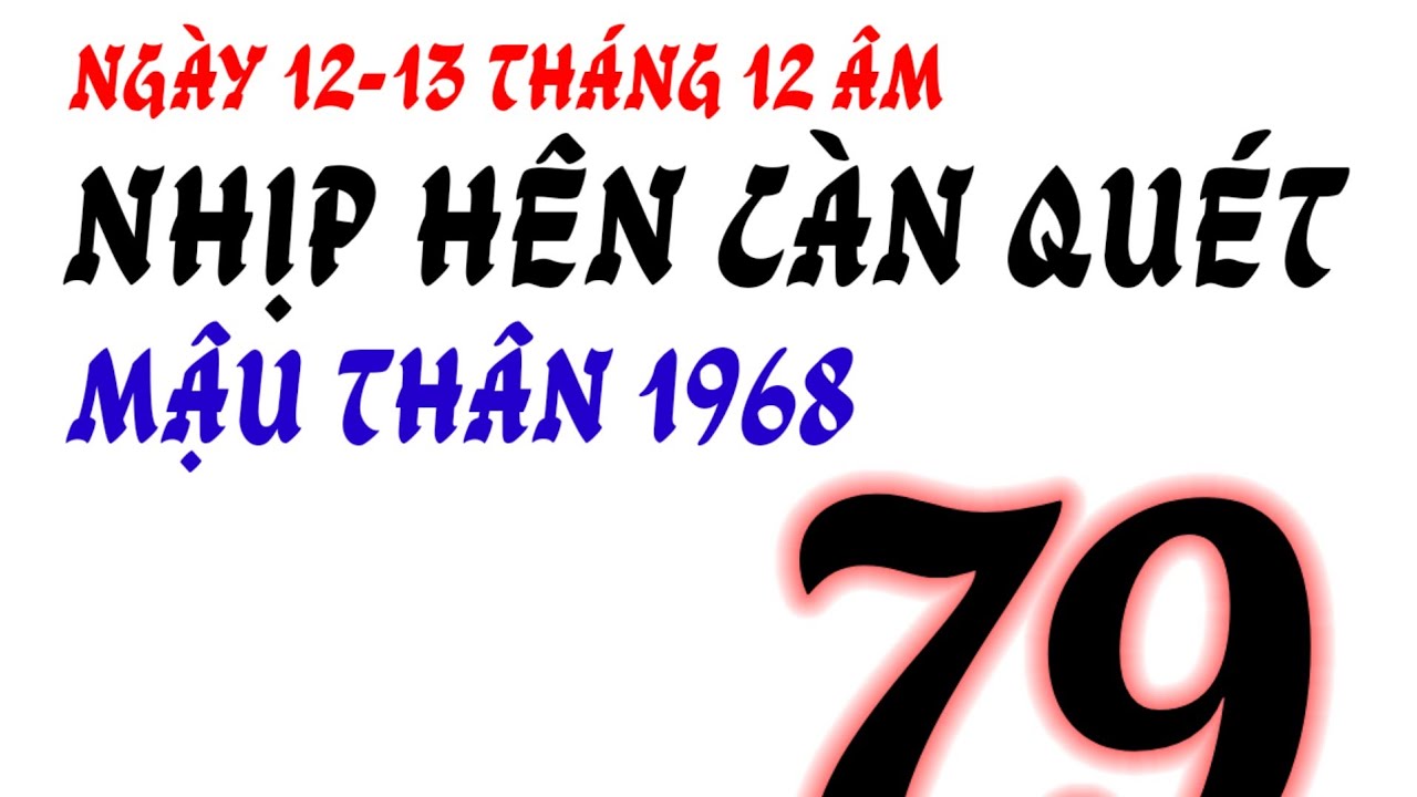 Nhịp Hên Càn Quét, ngày 12/13/12 âm - Mậu Thân 1968 - thần số gọi tên, dạng sáng ôm tiền!