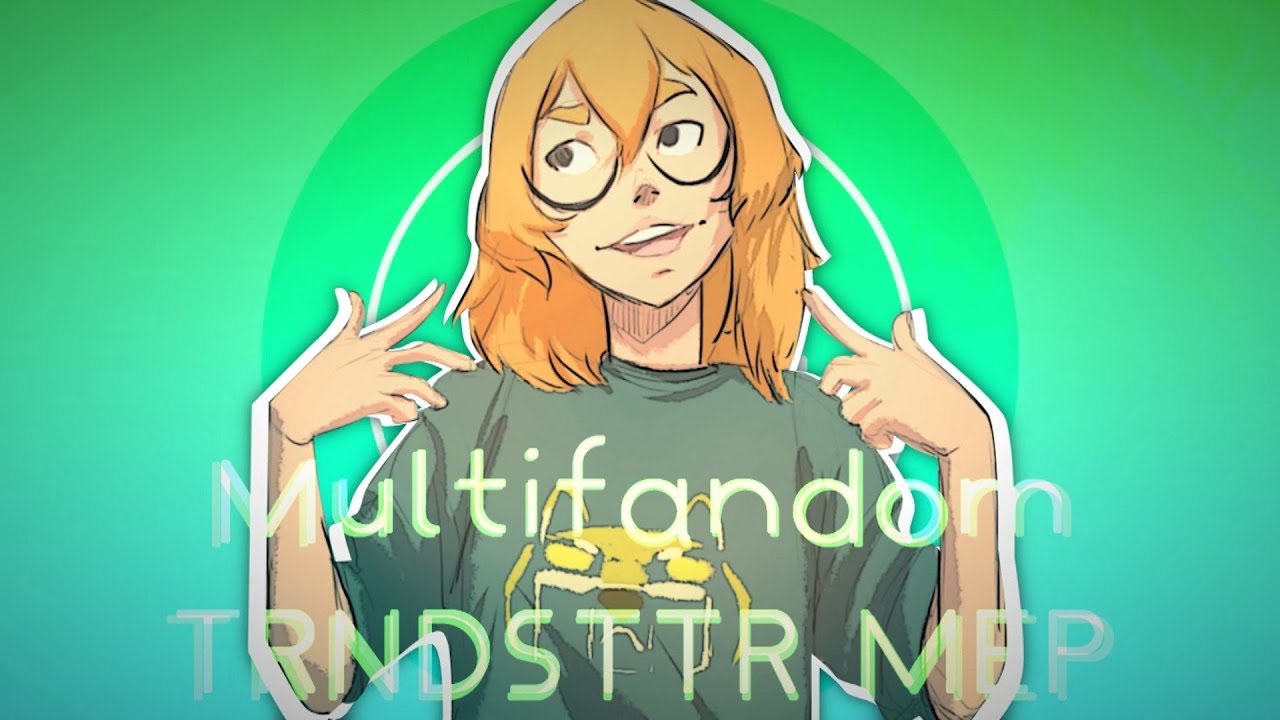 [TRNDSTTR] Multifandom MEP