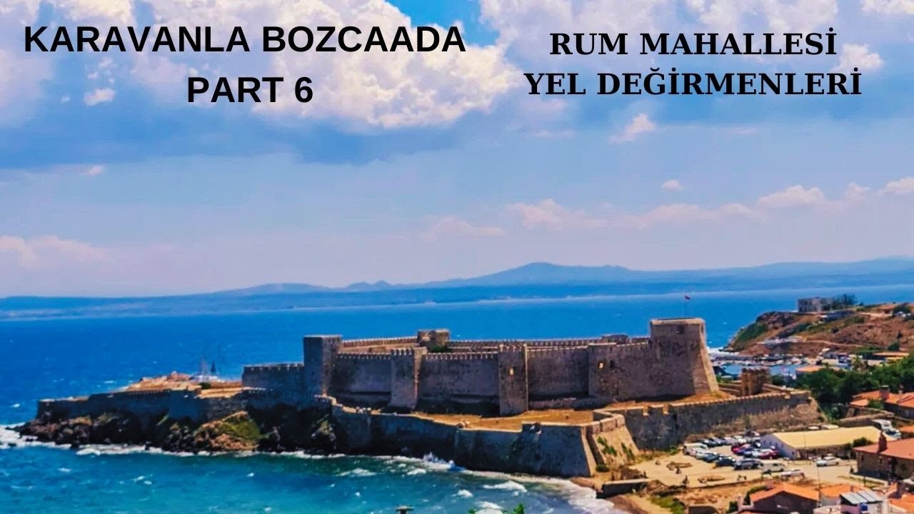 Karavanla Bozcaada Part-6// Rum Mahallesi/ Kalesi/Yel Değirmeni...