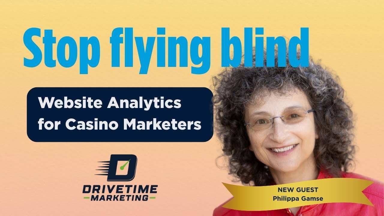 Stop Flying Blind: Website Analytics for Casino Marketers | Drivetime Marketing with Philippa Gamse