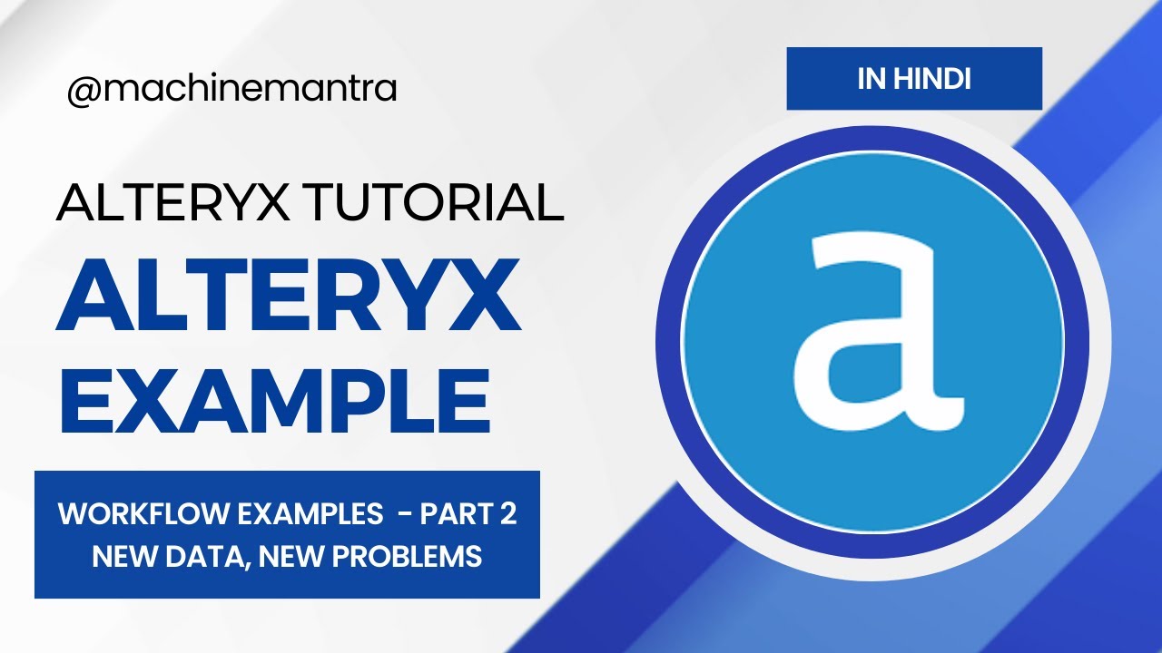 Alteryx Tutorial Hindi | Alteryx Use Case | Alteryx Example | Data set and Practical Workflows