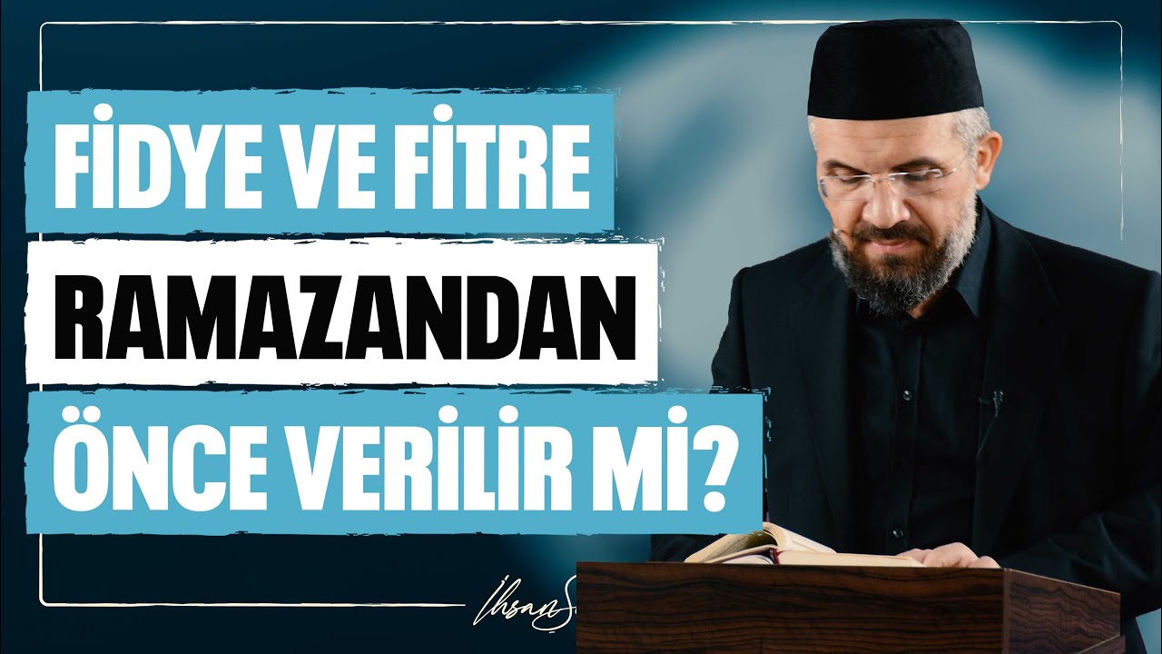 Fidye Ve Fitre Ramazandan Önce Verilir mi? l İhsan Şenocak