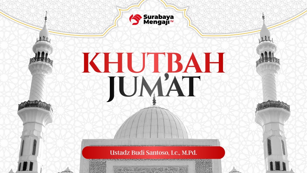 Khutbah Jum'at - Ustadz Budi Santoso, Lc., M.Pd.