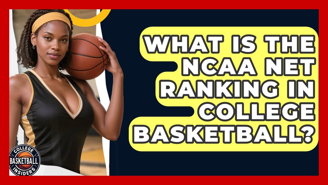 What Is The NCAA NET Ranking In College Basketball? - College Basketball Insiders