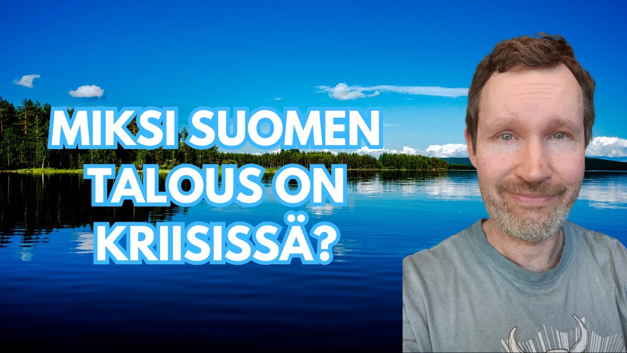 Miksi Suomen talous on kriisiss&auml;?