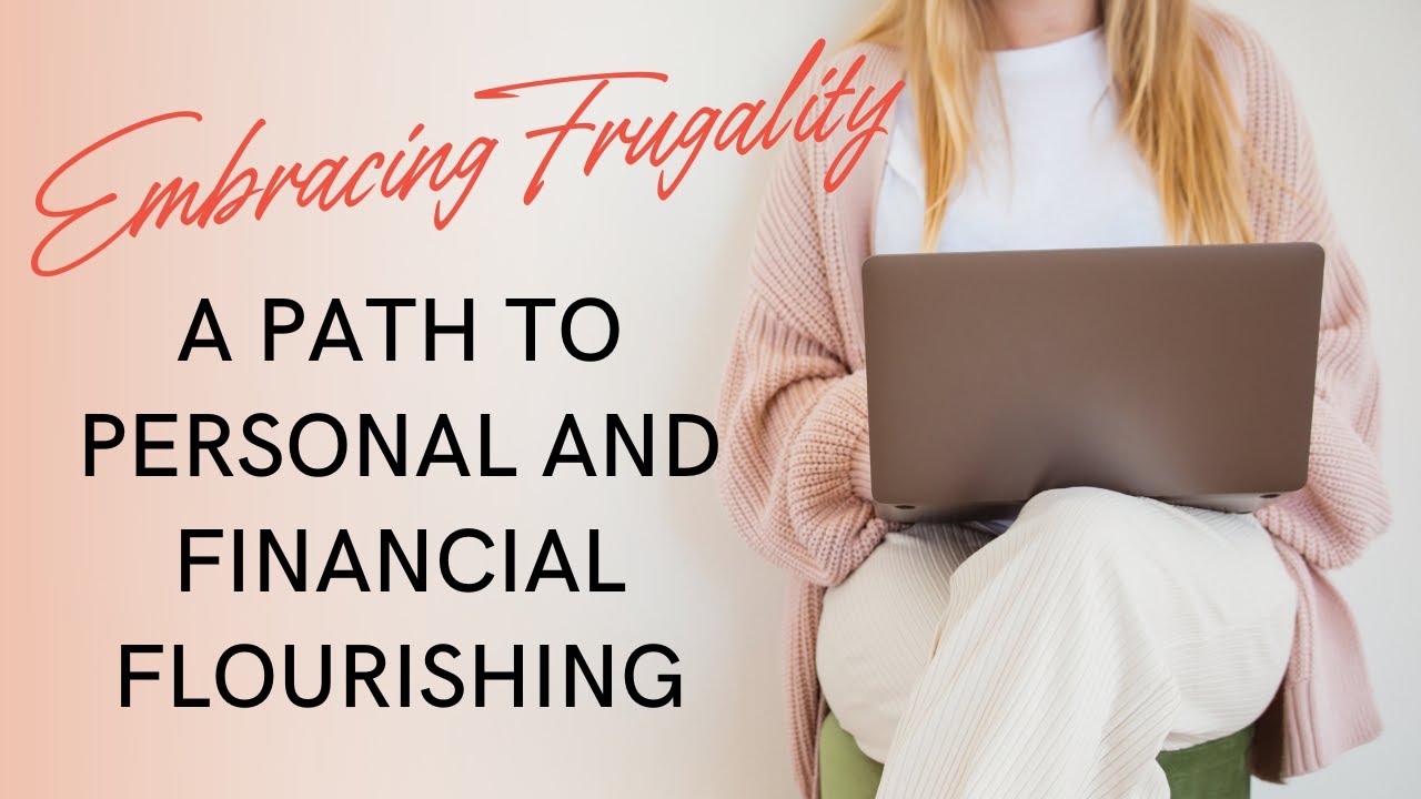 Embracing Frugality and Minimalism: A Path to Personal and Financial Flourishing
