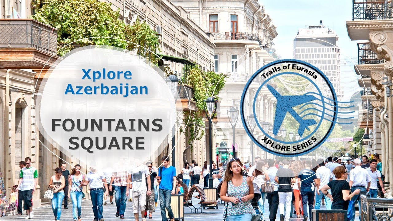 Fountains Square - Xplore Azerbaijan S1E4