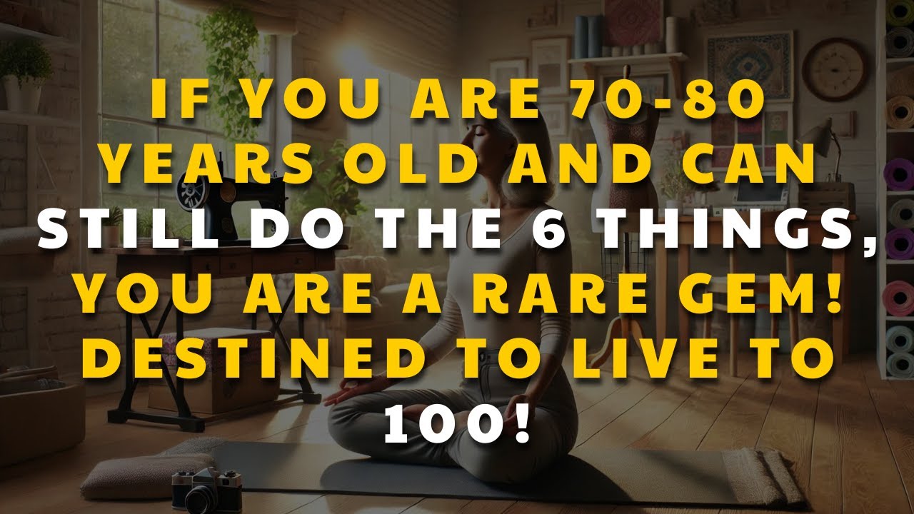 If you are 70-80 years old and can still do the following 6 things, you are a rare gem!