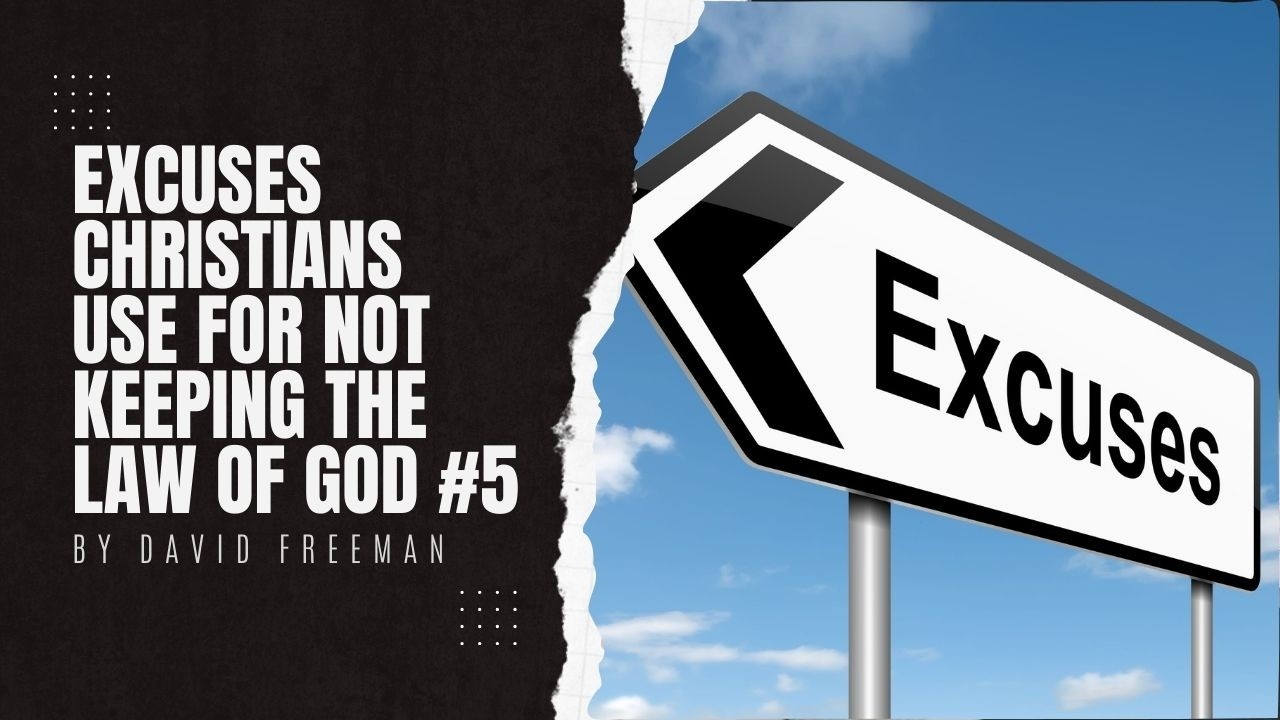 Is That Really In The Bible? Excuses Christians Use For Not Keeping the Law of God. #5 By David