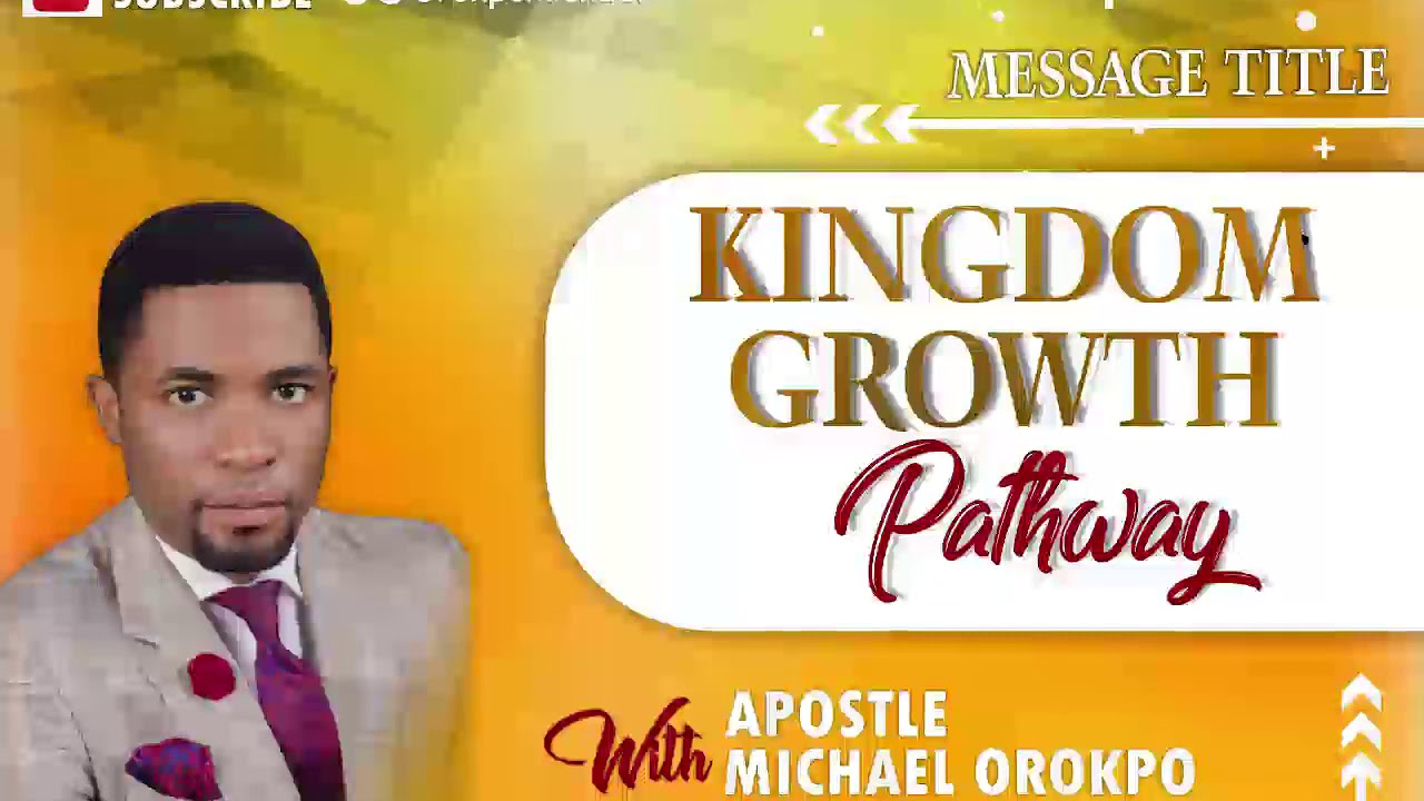 Kingdom Growth Pathway | Apostle Michael Orokpo