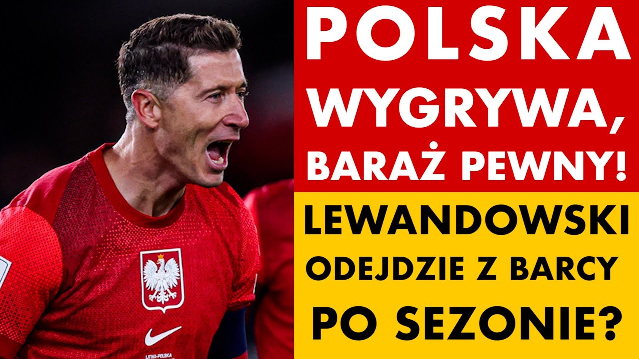 POLSKA POKONAŁA LITWĘ! BARAŻ PEWNY! SZYMAŃSKI MVP! LEWANDOWSKI Z GOLEM, KONIEC Z BARCĄ PO SEZONIE?
