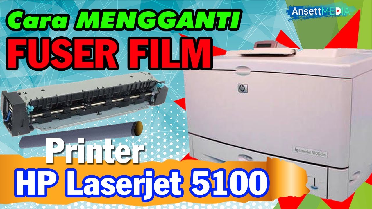 TUTORIAL CARA MENGGANTI FUSER FILM LASERJET#5000/5100/5200