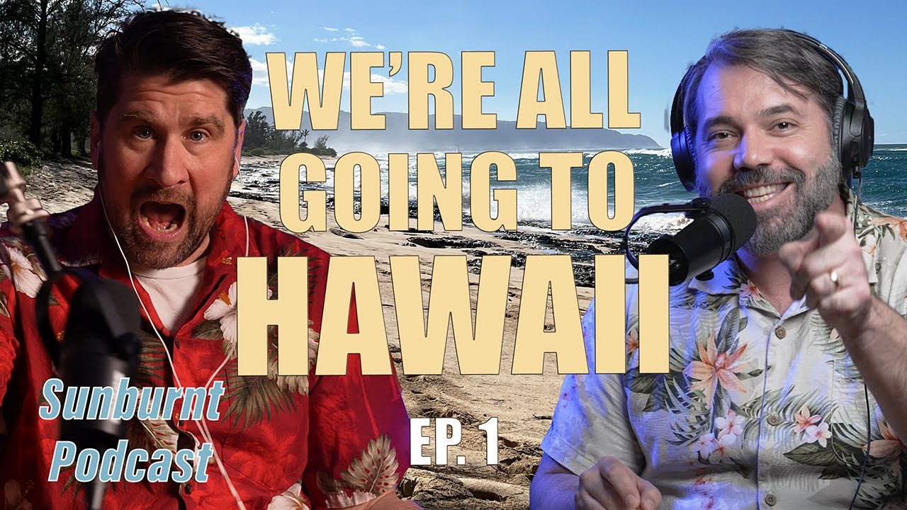 WE’RE ALL GOING TO HAWAII!!! | Sunburnt Podcast Ep. 1