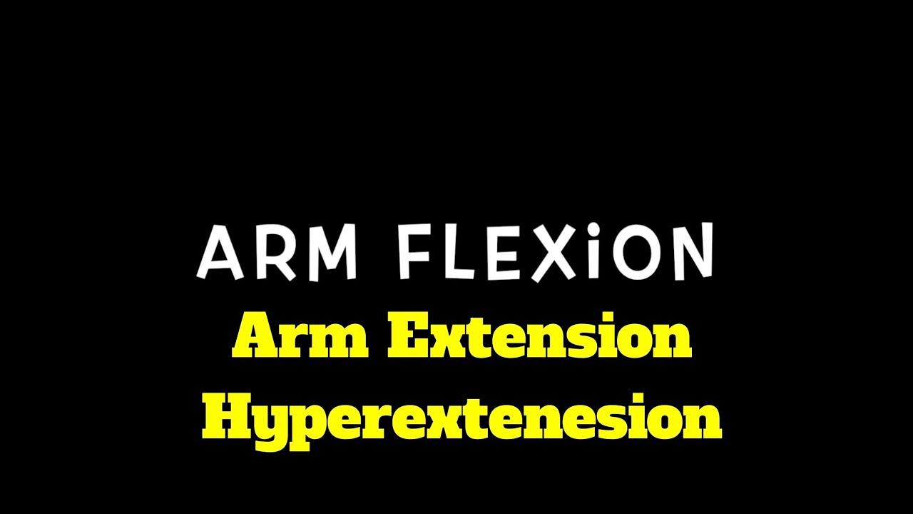 Arm Flexion, Extension and Hyperextension