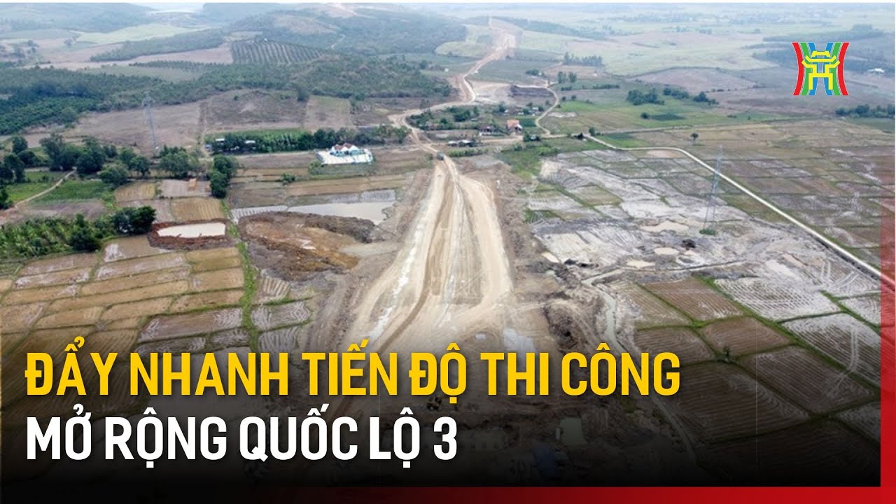 Đẩy nhanh tiến độ thi công mở rộng Quốc lộ 3 | Tin tức