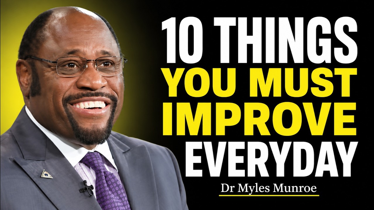 10 THINGS YOU MUST IMPROVE EVERY DAY II Powerful Motivation II Dr Myles Munroe