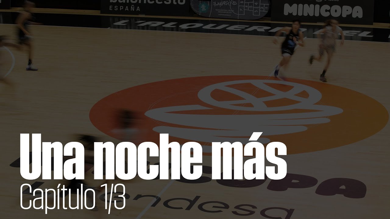 Una noche más - Capítulo 1 | Movistar Estudiantes Minicopa LF Endesa.