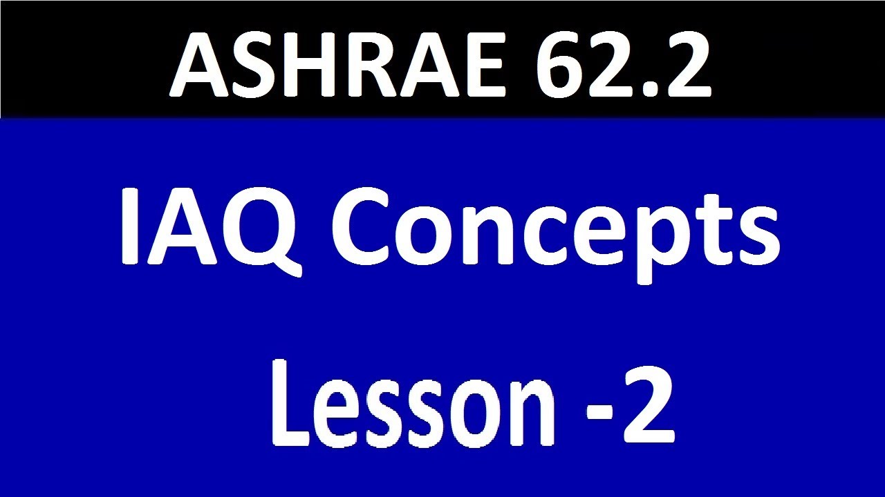 ASHRAE 62.2 - Lesson -2 - IAQ Concepts