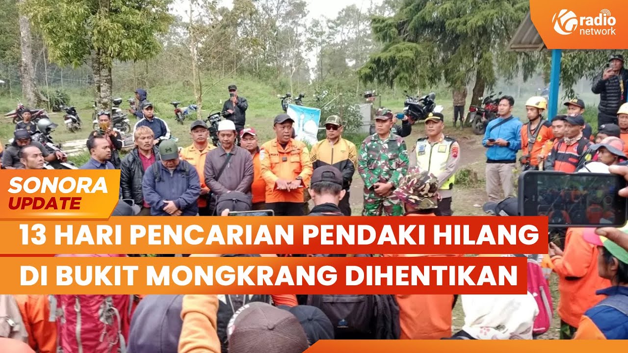 13 Hari Pencarian Pendaki Hilang di Bukit Mongkrang Dihentikan | SONORA UPDATE