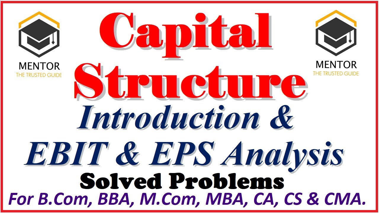 Capital Structure Introduction & EBIT & EPS Analysis Problem Solving BBA, MBA, M.Com, CA, CS, CMA.